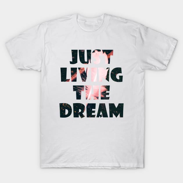 Just Living The Dream Inspirational T-Shirt by neverland-gifts